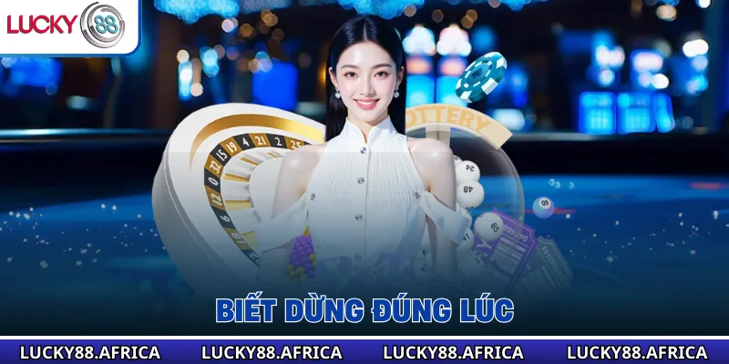 Biết dừng đúng lúc