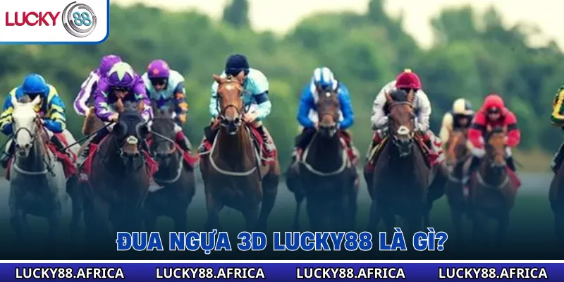 Đua ngựa 3D lucky88 là gì?