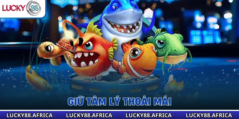 Giữ tâm lý thoải mái 