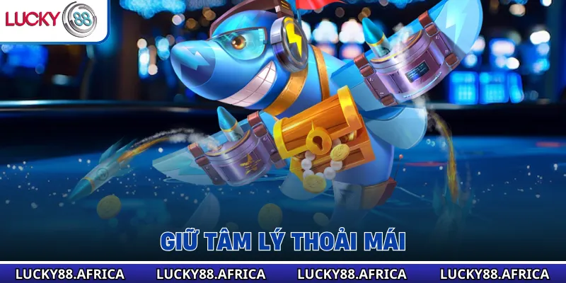 Giữ tâm lý thoải mái