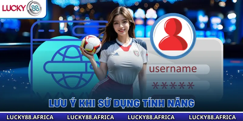 Lưu ý khi sử dụng tính năng