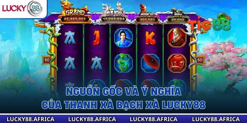 Nguồn gốc và ý nghĩa của thanh xà bạch xà lucky88